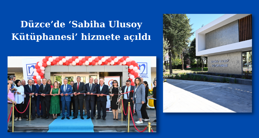 Düzce’de ‘Sabiha Ulusoy Kütüphanesi’ hizmete açıldı