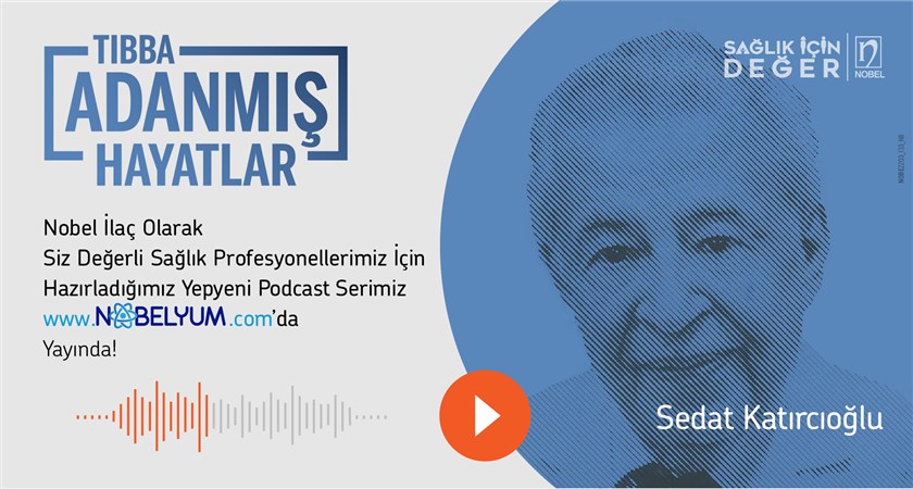 Tıbba Adanmış Hayatlar: Sedat Katırcıoğlu